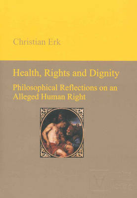 Health, Rights & Dignity: Philosophical Reflections on an Alleged Human Right (Hardback)