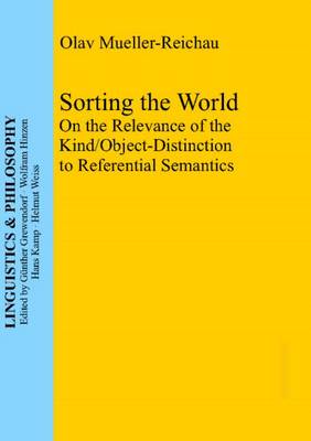 Sorting the World: On the Relevance of the Kind / Object-Distinction to Referential Semantics (Hardback)