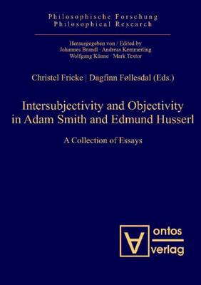 Intersubjectivity & Objectivity in Adam Smith & Edmund Husserl: A Collection of Essays (Hardback)