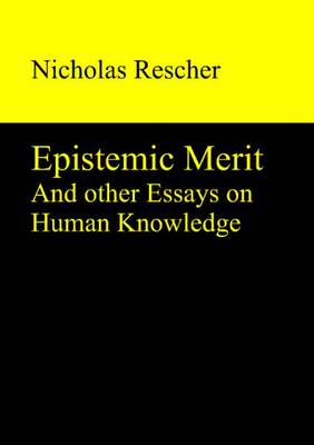 Epistemic Merit: & Other Essays on Human Knowledge (Hardback)