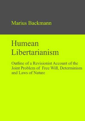 Humean Libertarianism: Outline of a Revisionist Account of the Joint Problem of Free Will, Determinism & Laws of Nature (Hardback)