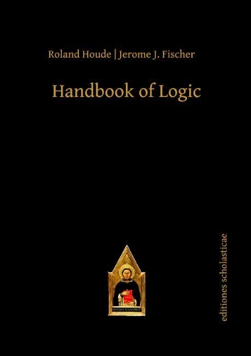Handbook of Logic - Scholastic Editions - Editiones Scholasticae (Paperback)
