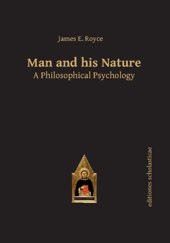Man and his Nature: A Philosophical Psychology - Scholastic Editions - Editiones Scholasticae (Hardback)