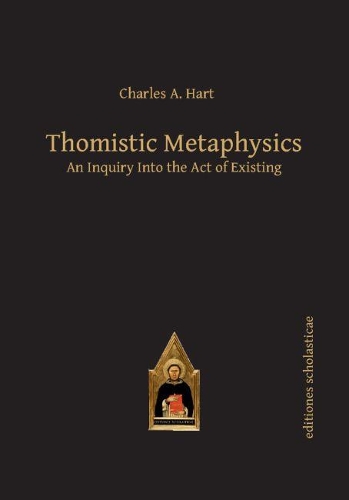 Thomistic Metaphysics: An Inquiry into the Act of Existing - Scholastic Editions - Editiones Scholasticae (Paperback)