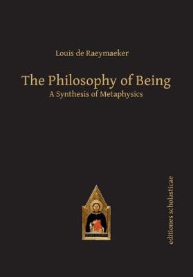 The Philosophy of Being: A Synthesis of Metaphysics - Scholastic Editions - Editiones Scholasticae (Hardback)