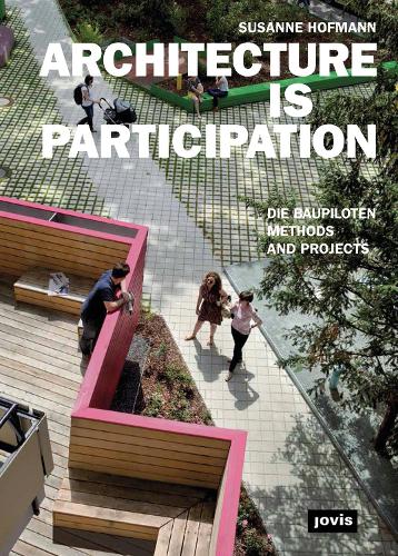 Architecture is Participation: die Baupiloten - Methods and Projects (Paperback)