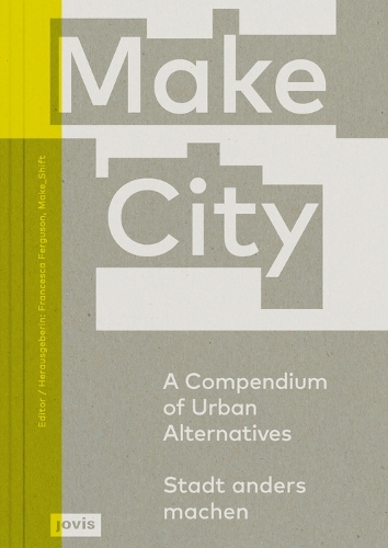 Make City: A Compendium of Urban Alternatives (Paperback)
