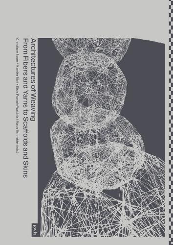 Architectures of Weaving: From Fibers and Yarns to Scaffolds and Skins (Paperback)