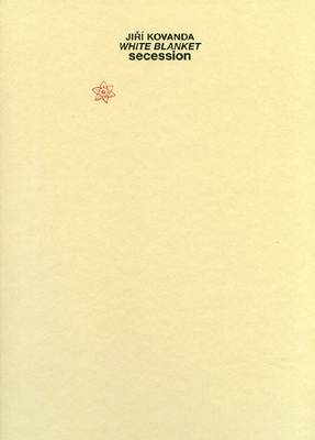 Jiri Kovanda - White Blanket. Secession (Hardback)