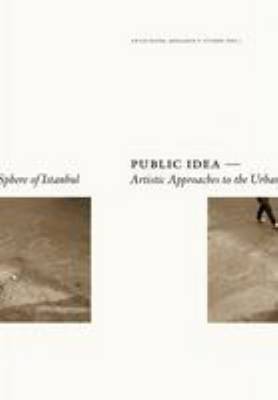 Public Idea - Artistic Approaches to the Urban Sphere of Istanbul (Paperback)