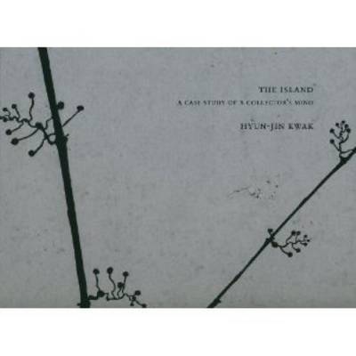Hyun-Jin Kwak - the Island. A Case Study of a Collectors Mind (Hardback)