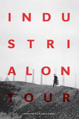 Industrial on Tour - Inke Arns / Thibaut De Ruyter, Hartware Medienkunstverein (HMKV) (Paperback)