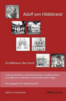 Adolf Von Hildebrand - Ein Bildhauer Uber Kunst (Paperback)