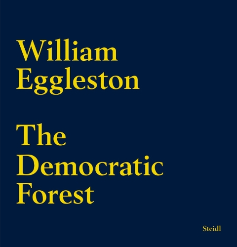 William Eggleston: The Democratic Forest (Hardback)