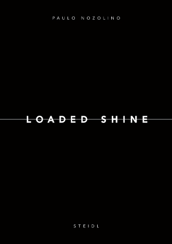 Paulo Nozolino: Loaded Shine (Hardback)
