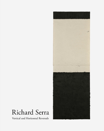 Richard Serra: Vertical and Horizontal Reversals (Hardback)