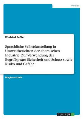 Sprachliche Selbstdarstellung in Umweltberichten Der Chemischen Industrie. Zur Verwendung Der Begriffspaare Sicherheit Und Schutz Sowie Risiko Und Gefahr (Paperback)
