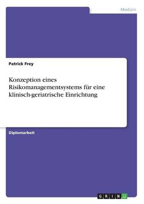 Konzeption Eines Risikomanagementsystems Fur Eine Klinisch-Geriatrische Einrichtung (Paperback)