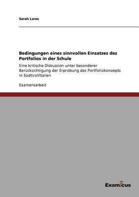 Bedingungen eines sinnvollen Einsatzes des Portfolios in der Schule: Eine kritische Diskussion unter besonderer Berucksichtigung der Erprobung des Portfoliokonzepts in Sudtirol/Italien (Paperback)