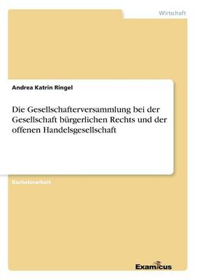 Die Gesellschafterversammlung bei der Gesellschaft burgerlichen Rechts und der offenen Handelsgesellschaft (Paperback)