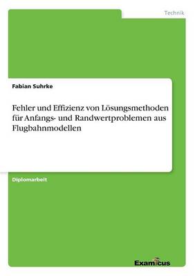 Fehler und Effizienz von Loesungsmethoden fur Anfangs- und Randwertproblemen aus Flugbahnmodellen (Paperback)