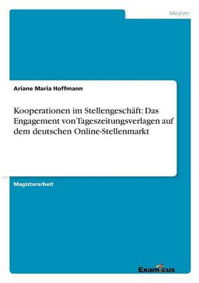 Kooperationen im Stellengeschaft: Das Engagement von Tageszeitungsverlagen auf dem deutschen Online-Stellenmarkt (Paperback)