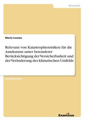 Relevanz von Katastrophenrisiken fur die Assekuranz unter besonderer Berucksichtigung der Versicherbarkeit und der Veranderung des klimatischen Umfelds (Paperback)