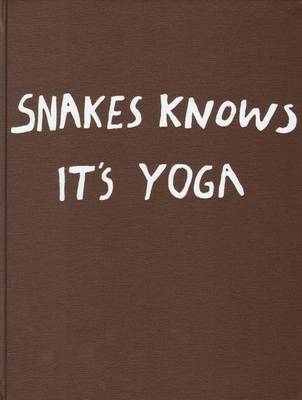Nathalie Djurberg - Snakes Knows it's Yoga. with Music by Hans Berg (Hardback)