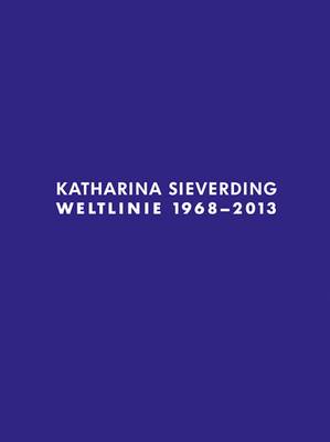 Katharina Sieverding: Weltline 1968 - 2013 (Paperback)