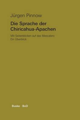 Die Sprache Der Chiricahua-Apachen Mit Seitenblicken Auf Das Mescalero (Paperback)