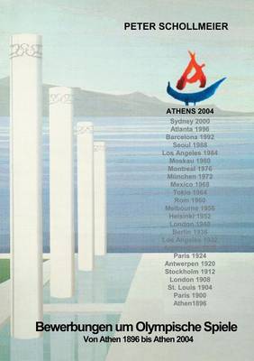 Bewerbungen um Olympische Spiele, Von Athen 1896 bis Athen 2004 (Paperback)