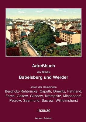 Adressbuch Der Stadte Babelsberg Und Werder, 1938/39 (Paperback)
