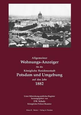 Allgemeiner Wohnungs-Anzeiger Fur Die Konigliche Residenzstadt Potsdam Und Umgebung Auf Das Jahr 1882 (Paperback)