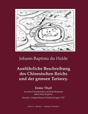 Ausf Hrliche Beschreibung Des Chinesischen Reichs Und Der Grossen Tartarey. Erster Theil. (Paperback)
