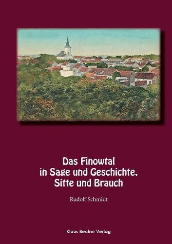 Das Finowtal in Sage Und Geschichte, Sitte Und Brauch (Paperback)