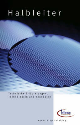 Halbleiter: Technische Erlauterungen, Technologien Und Kenndaten (Paperback)