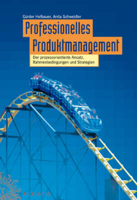 Professionelles Produktmanagement: Der Prozessorientierte Ansatz, Rahmenbedingungen Und Strategien (Hardback)