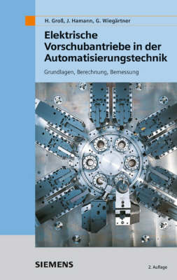 Elektrische Vorschubantriebe in Der Automatisierungstechnik: Grundlagen, Berechnung, Bemessung (Hardback)