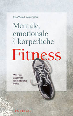 Mentale, emotionale und koerperliche Fitness: Wie man dauerhaft leistungsfahig bleibt (Hardback)