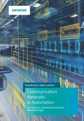 Communication Networks in Automation: Bus Systems. Components. Configuration and Management. Protocols. Security (Hardback)