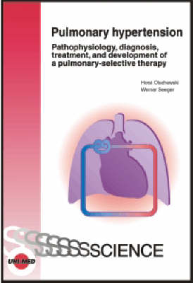 Pulmonary Hypertension: Pathophysiology, Diagnosis, Treatment, and Development - Uni-Med Science (Hardback)