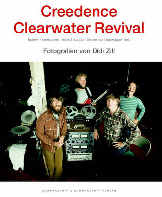 Creedence Clearwater Revival: Factory, Homestories, Studio, Outdoor, Live on Tour, Backstage, Solo (Hardback)