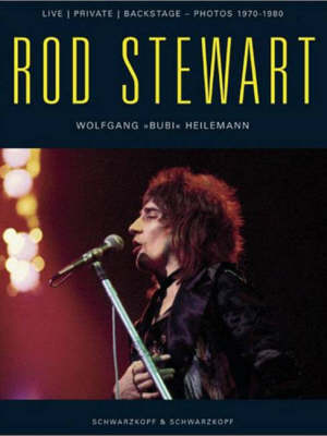 Rod Stewart: Live, Private, Backsatge, Photos 1970-1980 (Hardback)