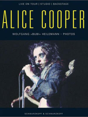 Alice Cooper: Live on Tour, Studio, Backstage (Hardback)