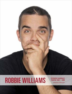 Robbie Williams: Photographs 1993-1999 by Fryderyk Gabowicz: Live, Private, Backstage (Hardback)