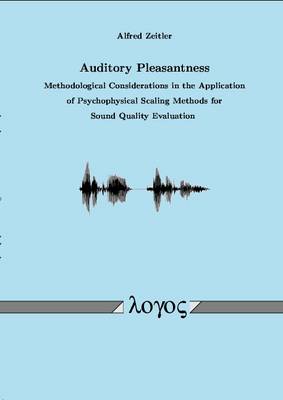 Auditory Pleasantness. Methodological Considerations in the Application of Psychophysical Scaling Methods for Sound Quality Evaluation (Paperback)
