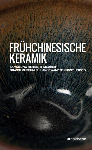 Fruhchinesische Keramik: Die Sammlung Heribert Meurer. Grassi Museum fur Angewandte Kunst Leipzig (Hardback)