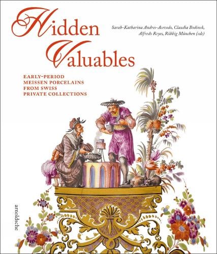 Hidden Valuables: Early-Period Meissen Porcelains from Swiss Private Collections (Hardback)