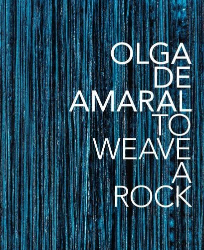 Olga de Amaral: To Weave a Rock (Hardback)