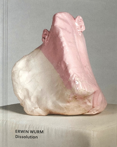 Erwin Wurm: Dissolution (Paperback)